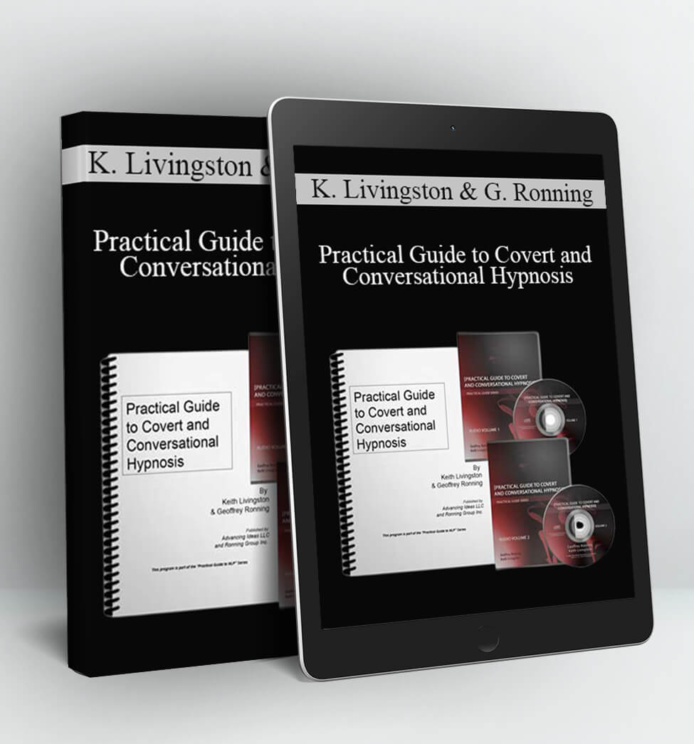 Practical Guide to Covert and Conversational Hypnosis - Keith Livingston and Geoffrey Ronning