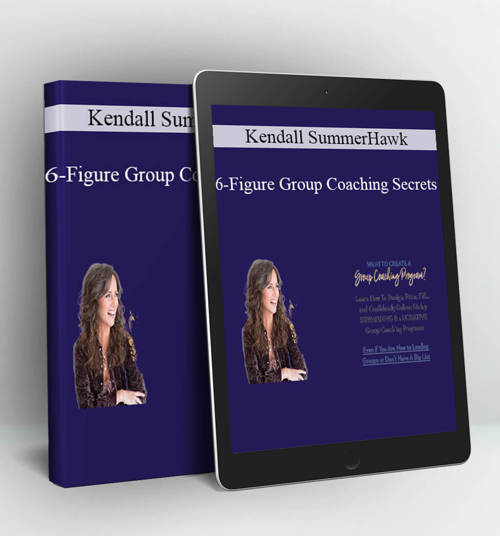 6-Figure Group Coaching Secrets - Kendall SummerHawk