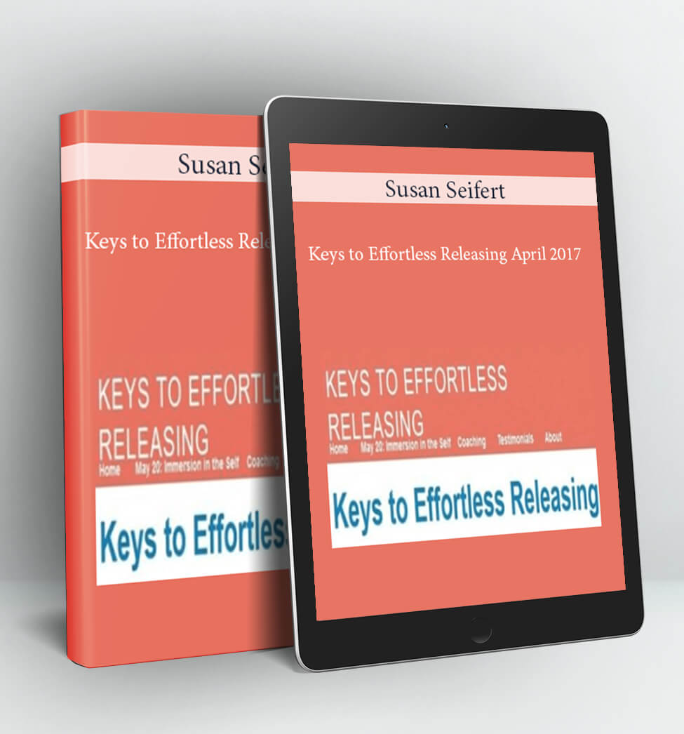 Keys to Effortless Releasing April 2017 - Susan Seifert