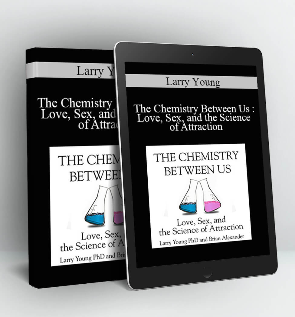 The Chemistry Between Us : Love, Sex, and the Science of Attraction - Larry Young