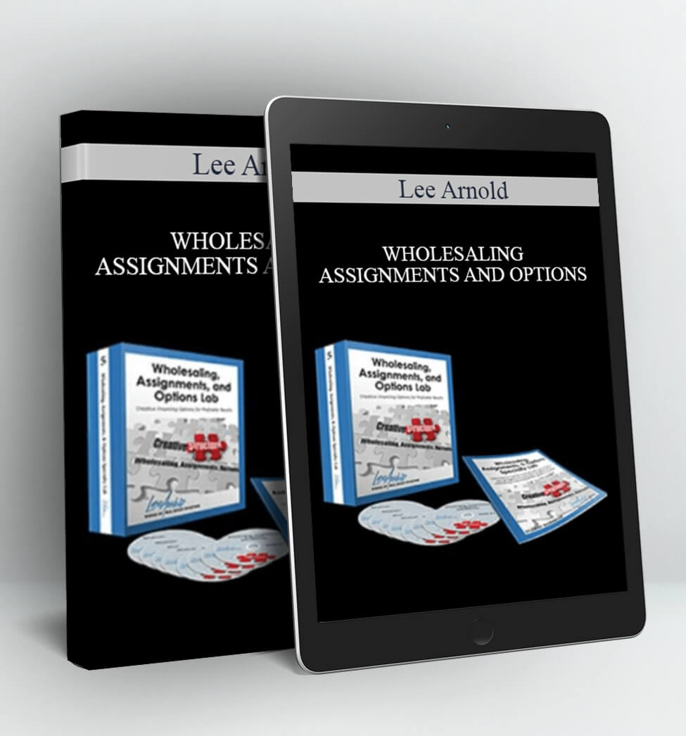 WHOLESALING ASSIGNMENTS AND OPTIONS - Lee Arnold