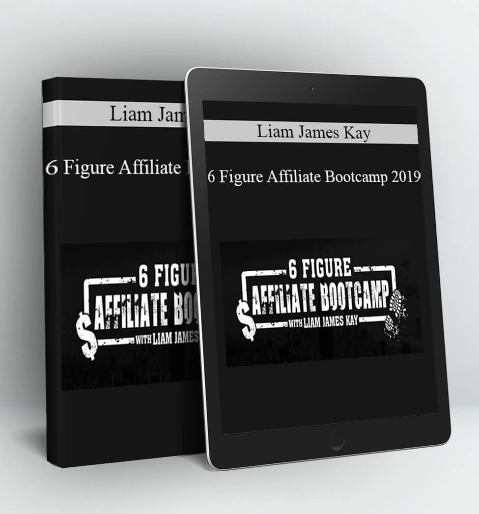 6 Figure Affiliate Bootcamp 2019 - Liam James Kay