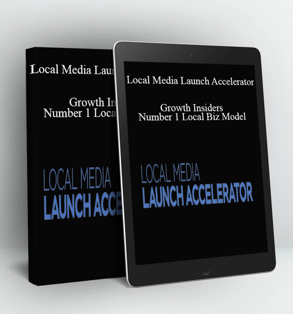 Local Media Launch Accelerator - Growth Insiders - Number 1 Local Biz Model