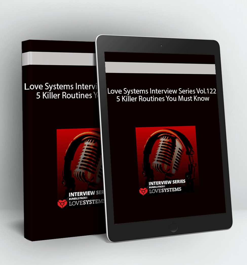 Love Systems Interview Series Vol.122 - 5 Killer Routines You Must Know