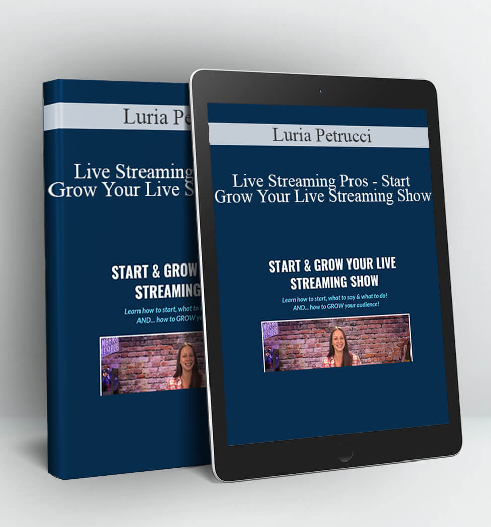 Start & Grow Your Live Streaming Show﻿﻿﻿﻿﻿ By Luria Petrucci Live Streaming Pros