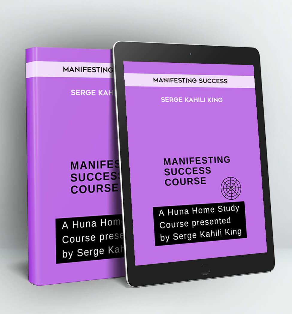 Manifesting Success - Serge Kahili King