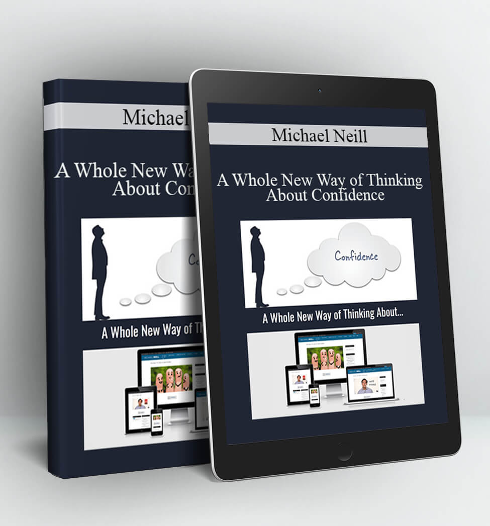 A Whole New Way of Thinking About Confidence - Michael Neill