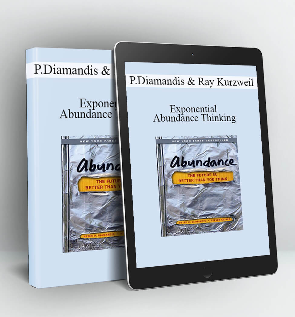 Exponential and Abundance Thinking - Peter Diamandis and Ray Kurzweil