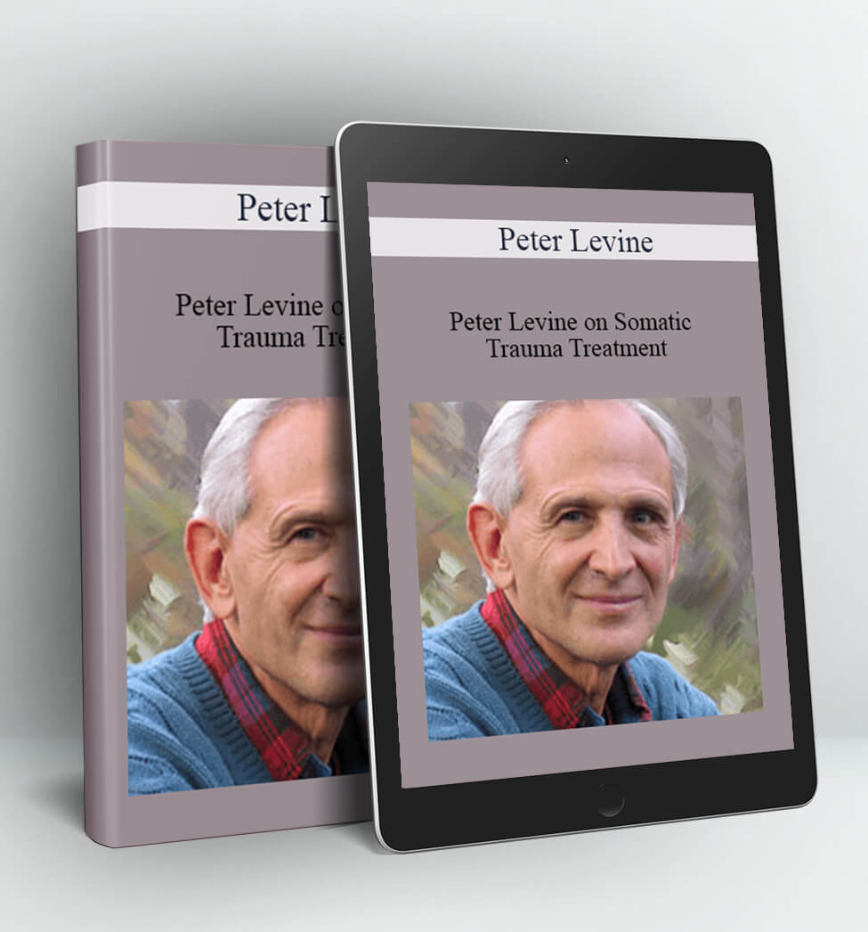 Peter Levine on Somatic Trauma Treatment - Peter Levine