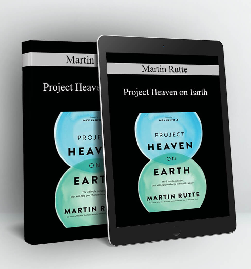 Project Heaven on Earth - Martin Rutte