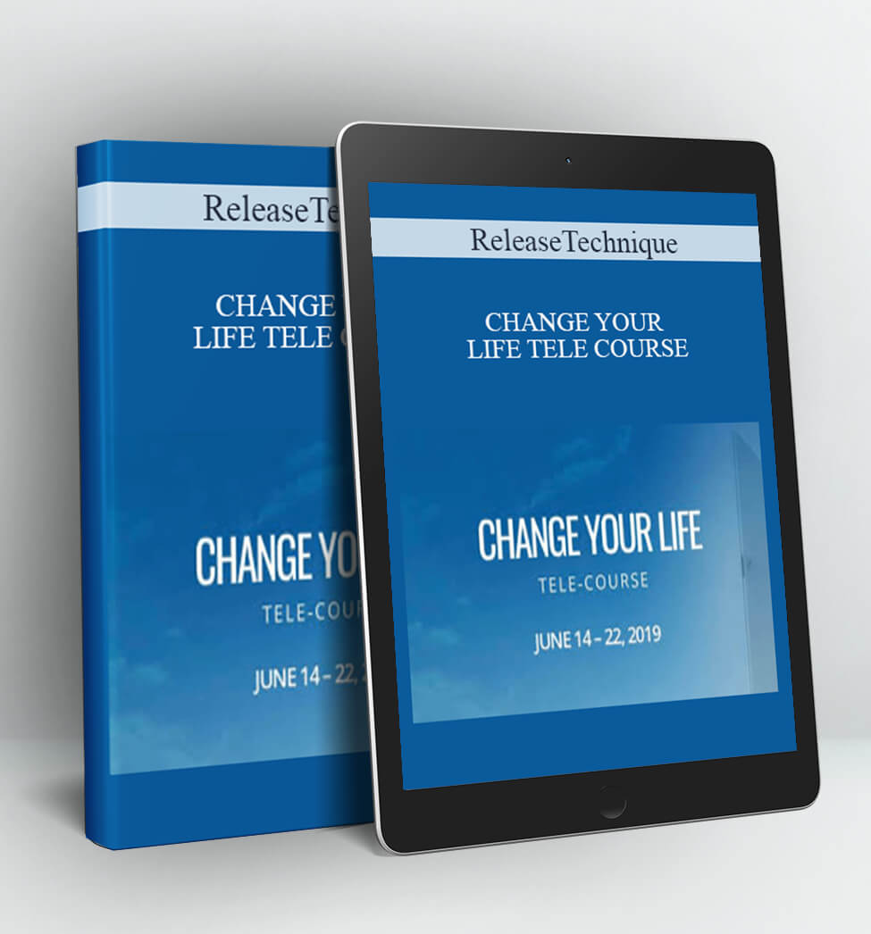 CHANGE YOUR LIFE TELE COURSE - ReleaseTechnique