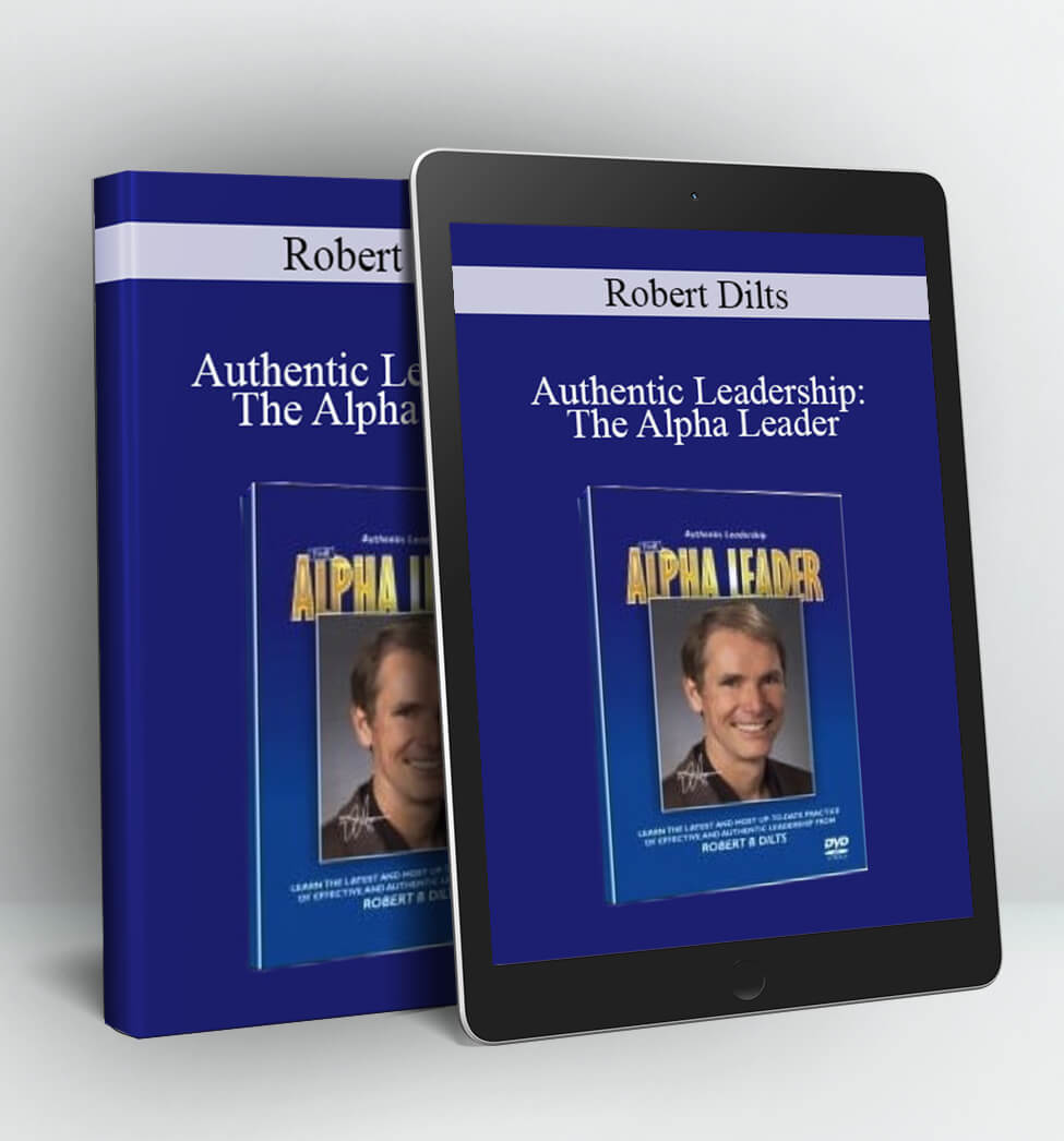 Authentic Leadership: The Alpha Leader - Robert Dilts