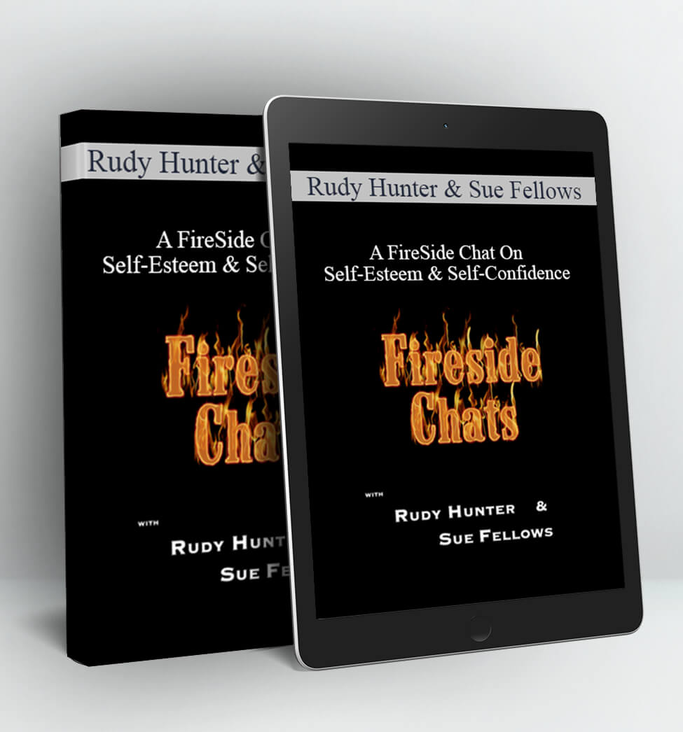 A FireSide Chat On Self-Esteem & Self-Confidence - Rudy Hunter & Sue Fellows