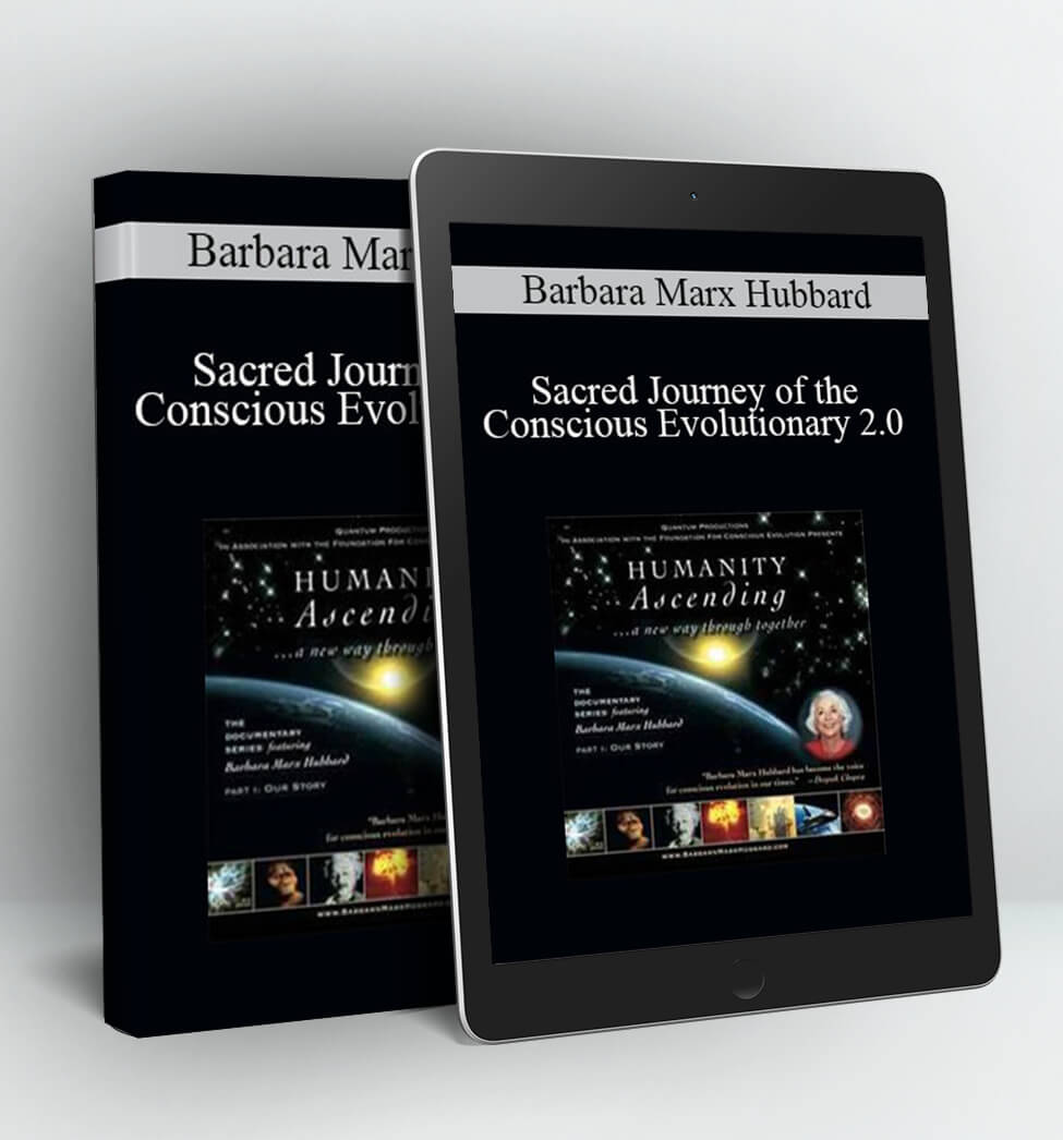 Sacred Journey of the Conscious Evolutionary 2.0 - Barbara Marx Hubbard