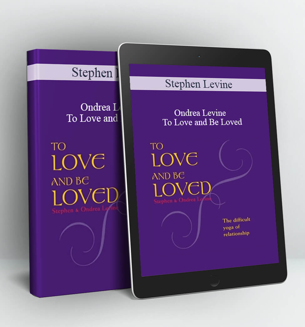 To Love and Be Loved - Stephen Levine & Ondrea Levine