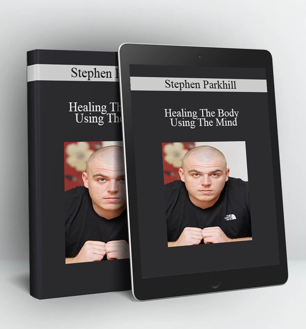 Healing The Body Using The Mind - Stephen Parkhill