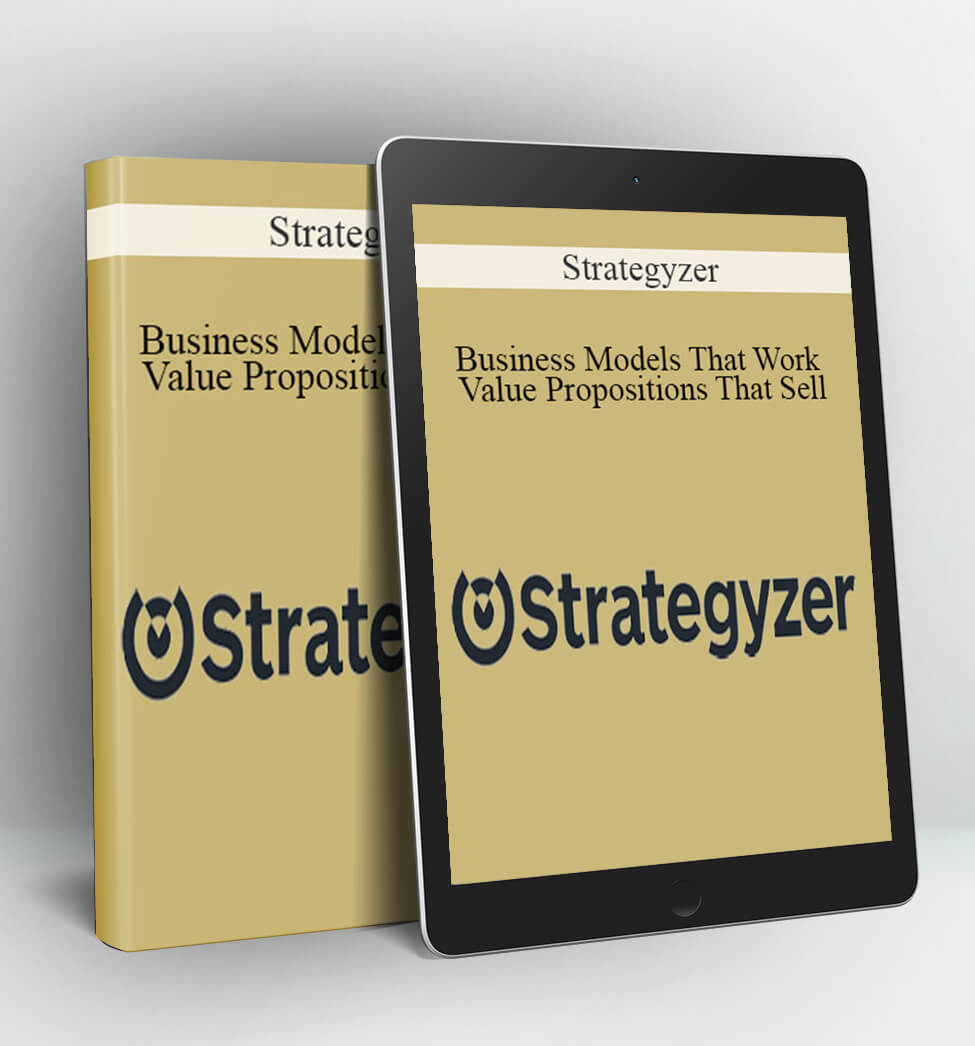 Business Models That Work & Value Propositions That Sell - Strategyzer