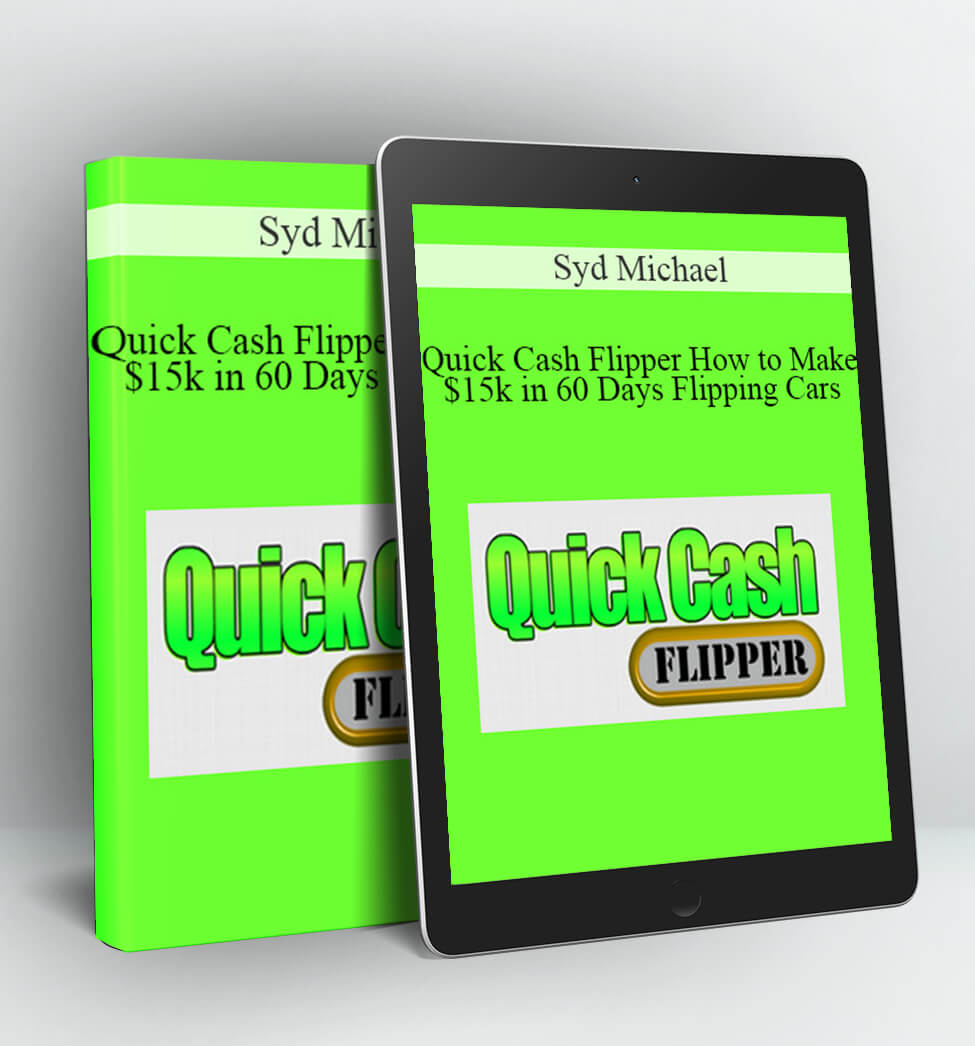 Quick Cash Flipper How to Make $15k in 60 Days Flipping Cars - Syd Michael