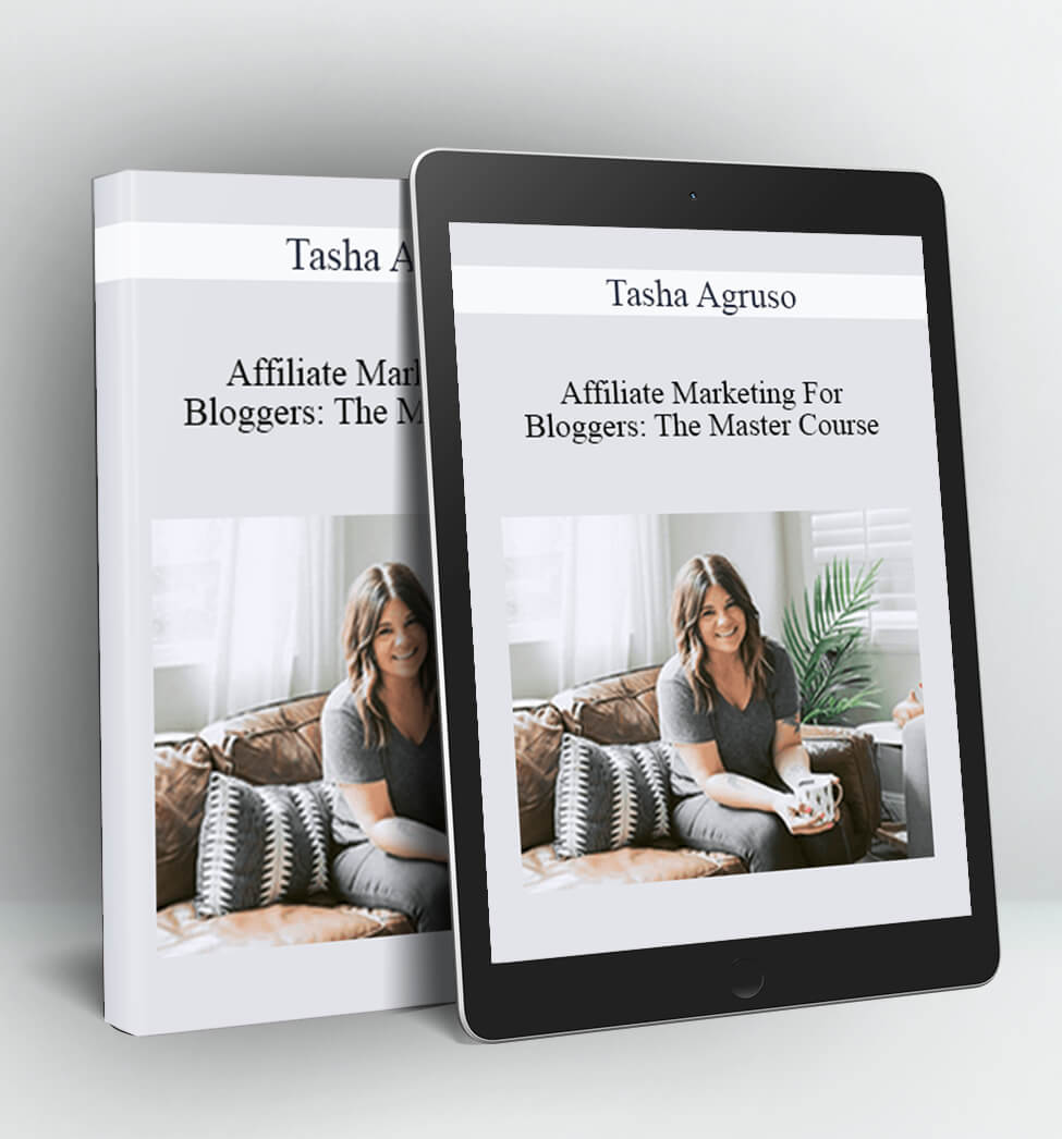 Affiliate Marketing For Bloggers The Master Course - Tasha Agruso