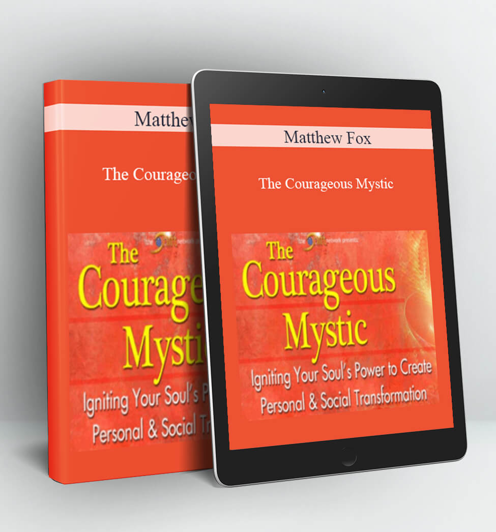 The Courageous Mystic - Matthew Fox