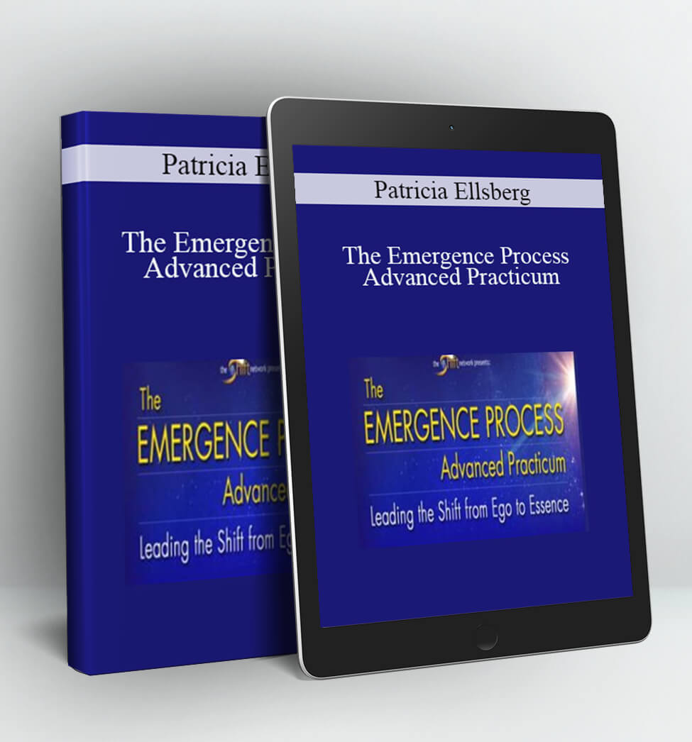 The Emergence Process Advanced Practicum - Patricia Ellsberg