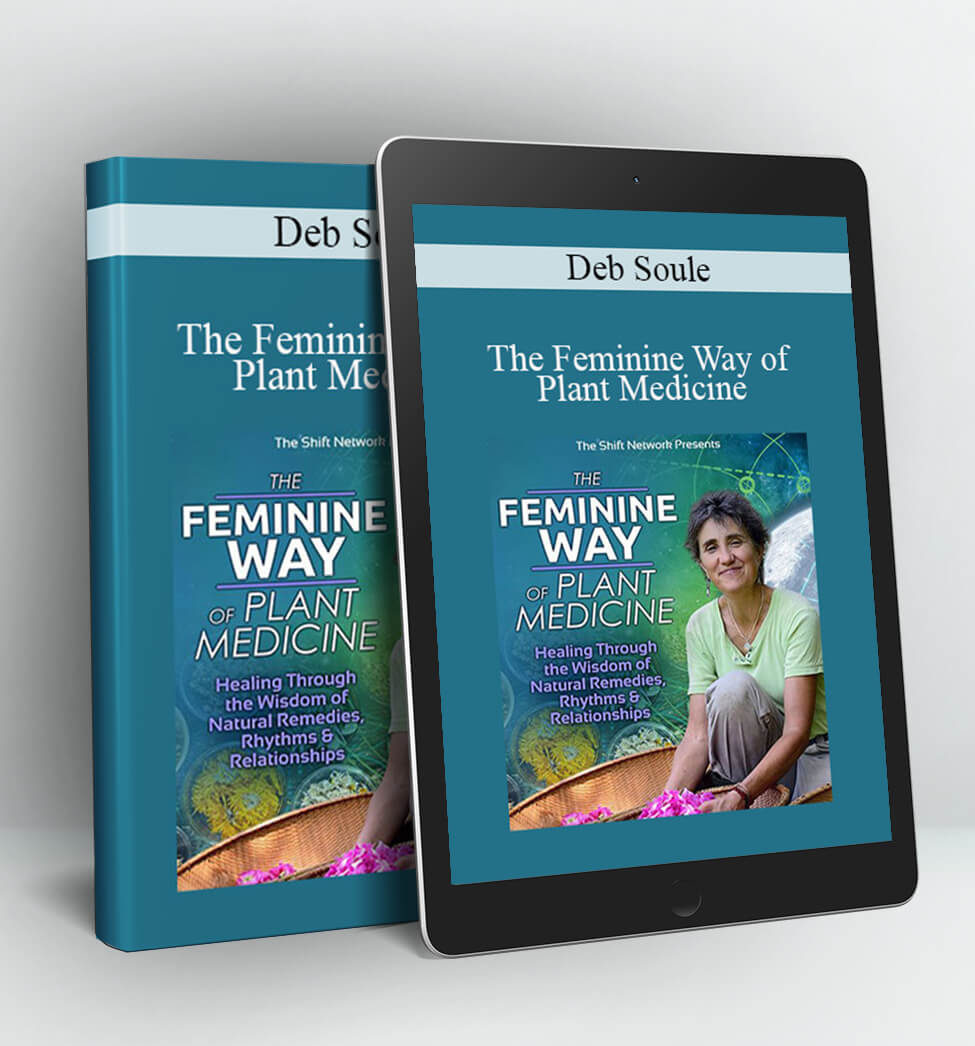 The Feminine Way of Plant Medicine - Deb Soule