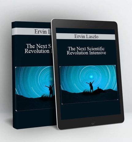 The Next Scientific Revolution Intensive - Ervin Laszlo