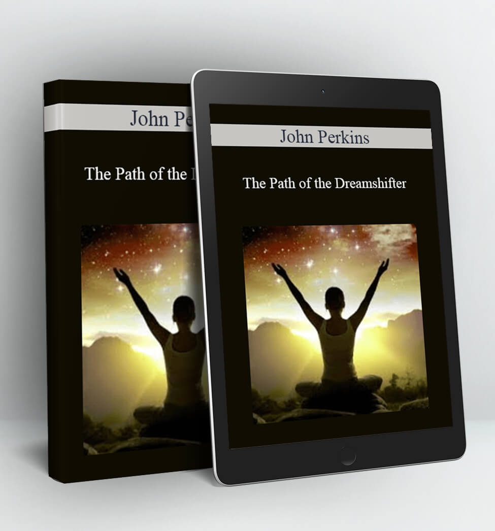 The Path of the Dreamshifter - John Perkins