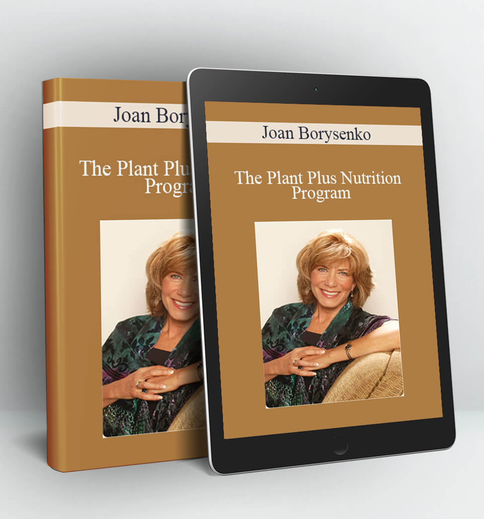 The Plant Plus Nutrition Program - Dr. Joan Borysenko