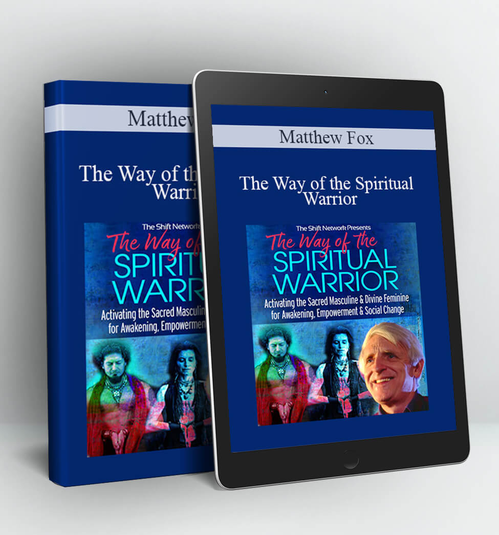 The Way of the Spiritual Warrior - Matthew Fox