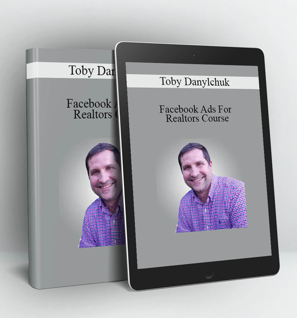 Facebook Ads For Realtors Course - Toby Danylchuk