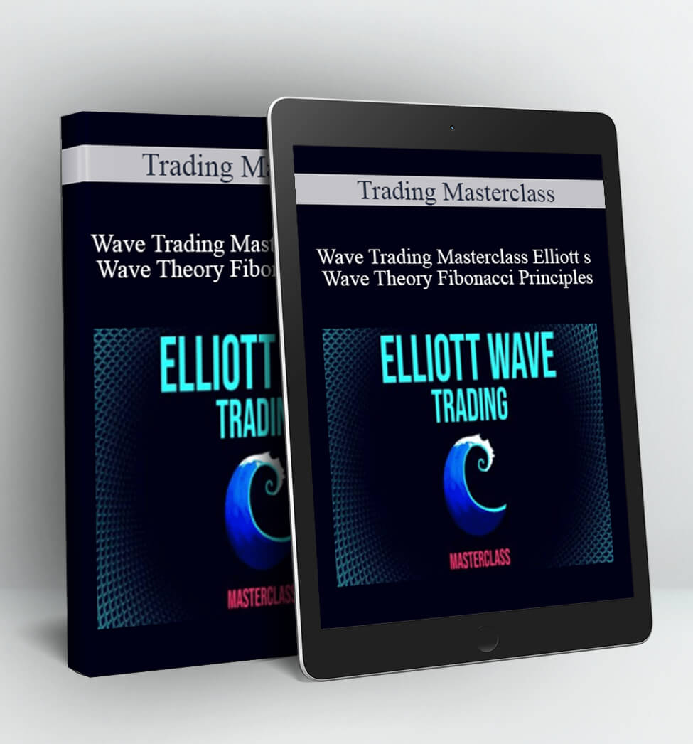 Wave Trading Masterclass Elliott s Wave Theory Fibonacci Principles - Trading Masterclass