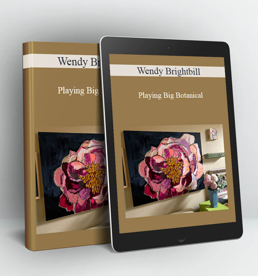 Playing Big Botanical - Wendy Brightbill