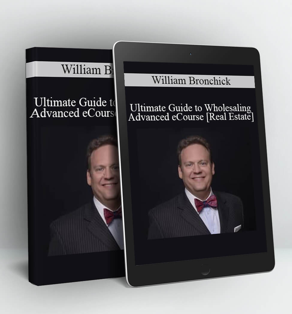 Ultimate Guide to Wholesaling Advanced eCourse [Real Estate] - William Bronchick