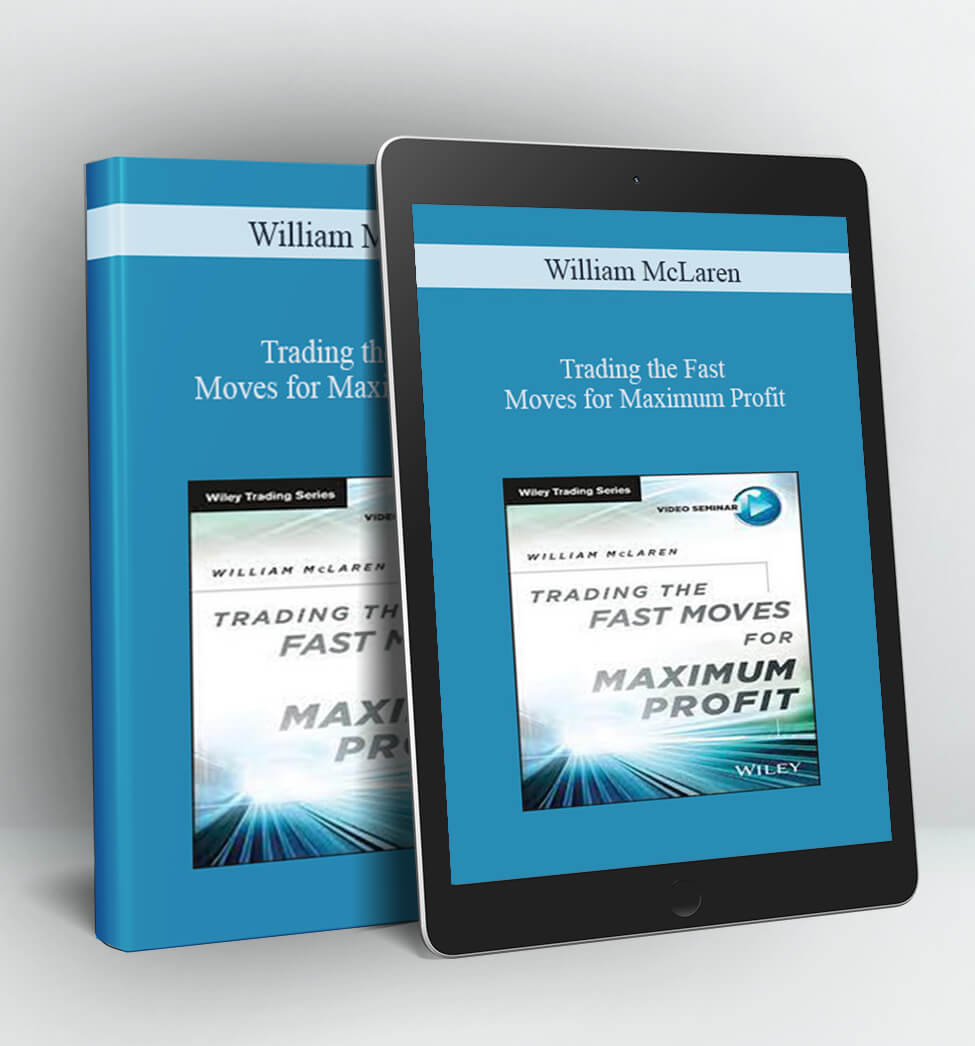 Trading the Fast Moves for Maximum Profit - William McLaren