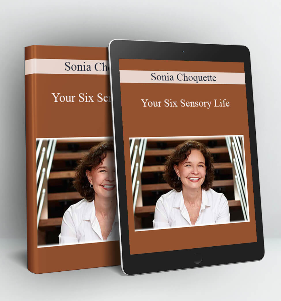 Your Six Sensory Life - Sonia Choquette