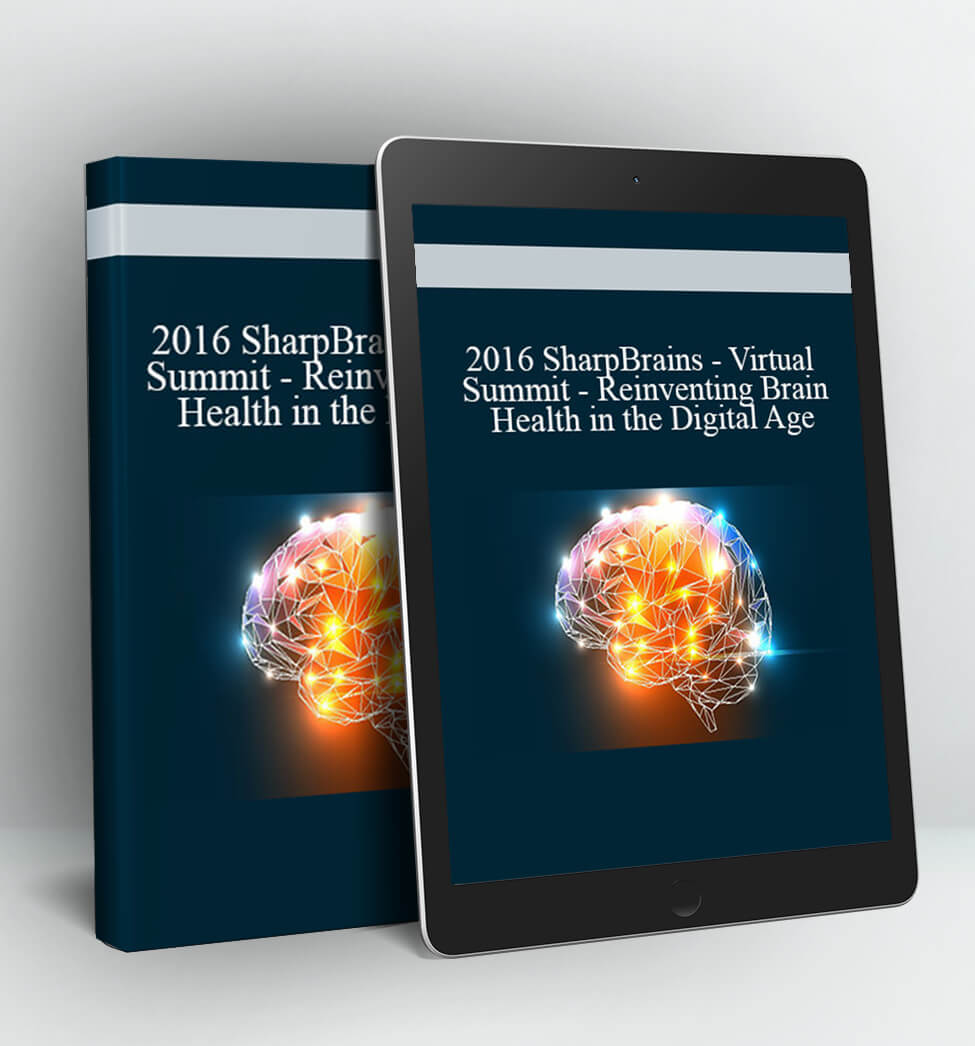 Virtual Summit – Reinventing Brain Health In the Digital Age - 2016 Sharp Brains