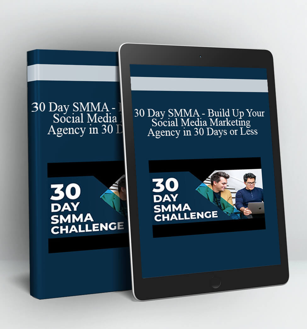 30 Day SMMA - Build Up Your Social Media Marketing Agency in 30 Days or Less