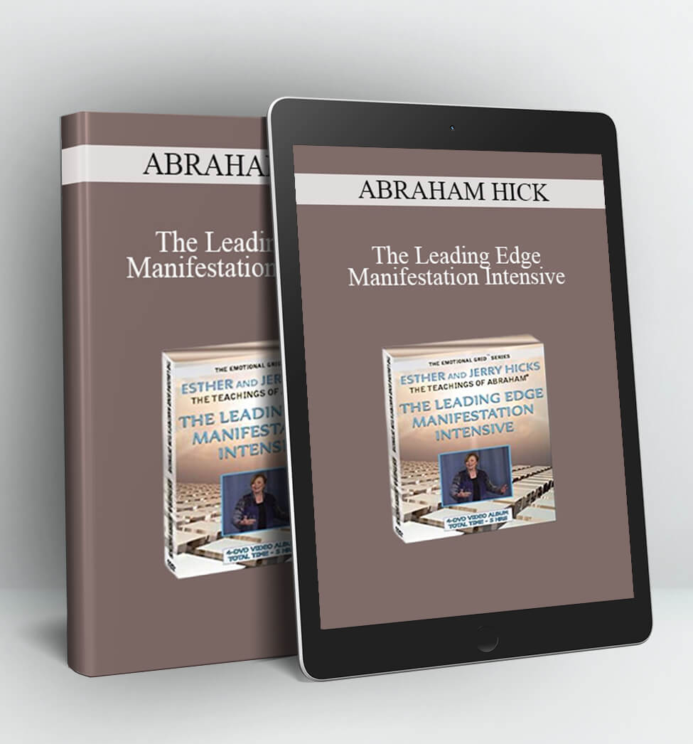 LEADING EDGE MANIFESTATION INTENSIVE - ABRAHAM HICK