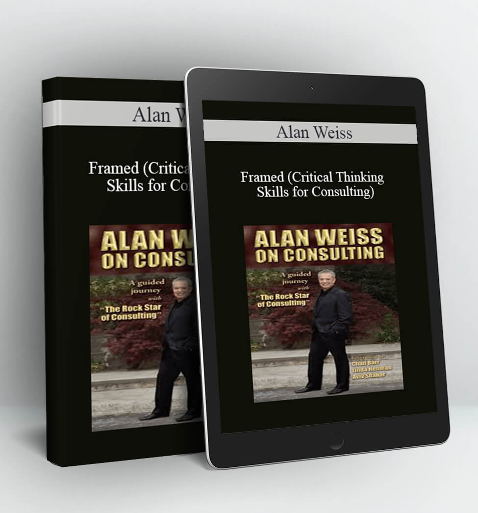 Framed (Critical Thinking Skills for Consulting) - Alan Weiss