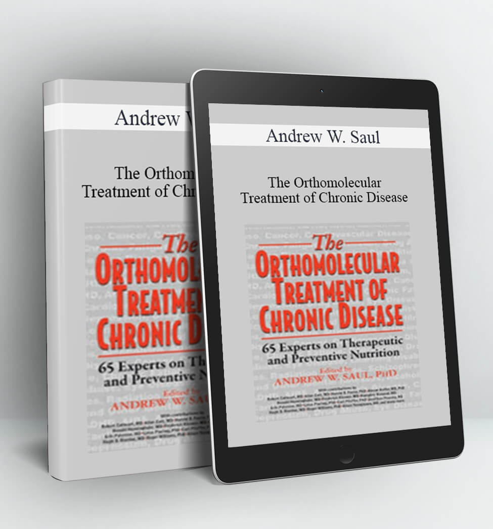 The Orthomolecular Treatment of Chronic Disease - Andrew W. Saul