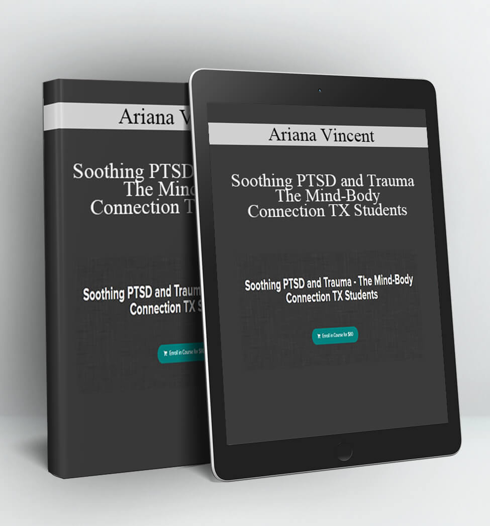 Soothing PTSD and Trauma - The Mind-Body Connection TX Students - Ariana Vincent