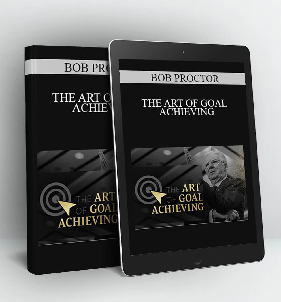 THE ART OF GOAL ACHIEVING - BOB PROCTOR