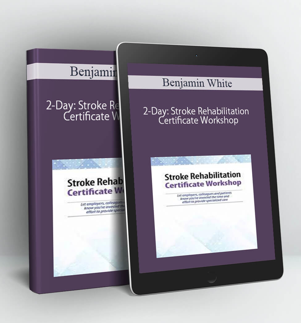 2-Day: Certificate in Stroke Rehabilitation: Best Practices for Rapid Functional Gains and Improved Outcomes - Benjamin White