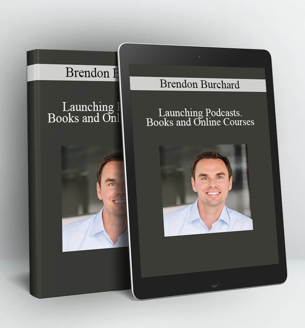 Launching Podcasts Books and Online Courses - Brendon Burchard