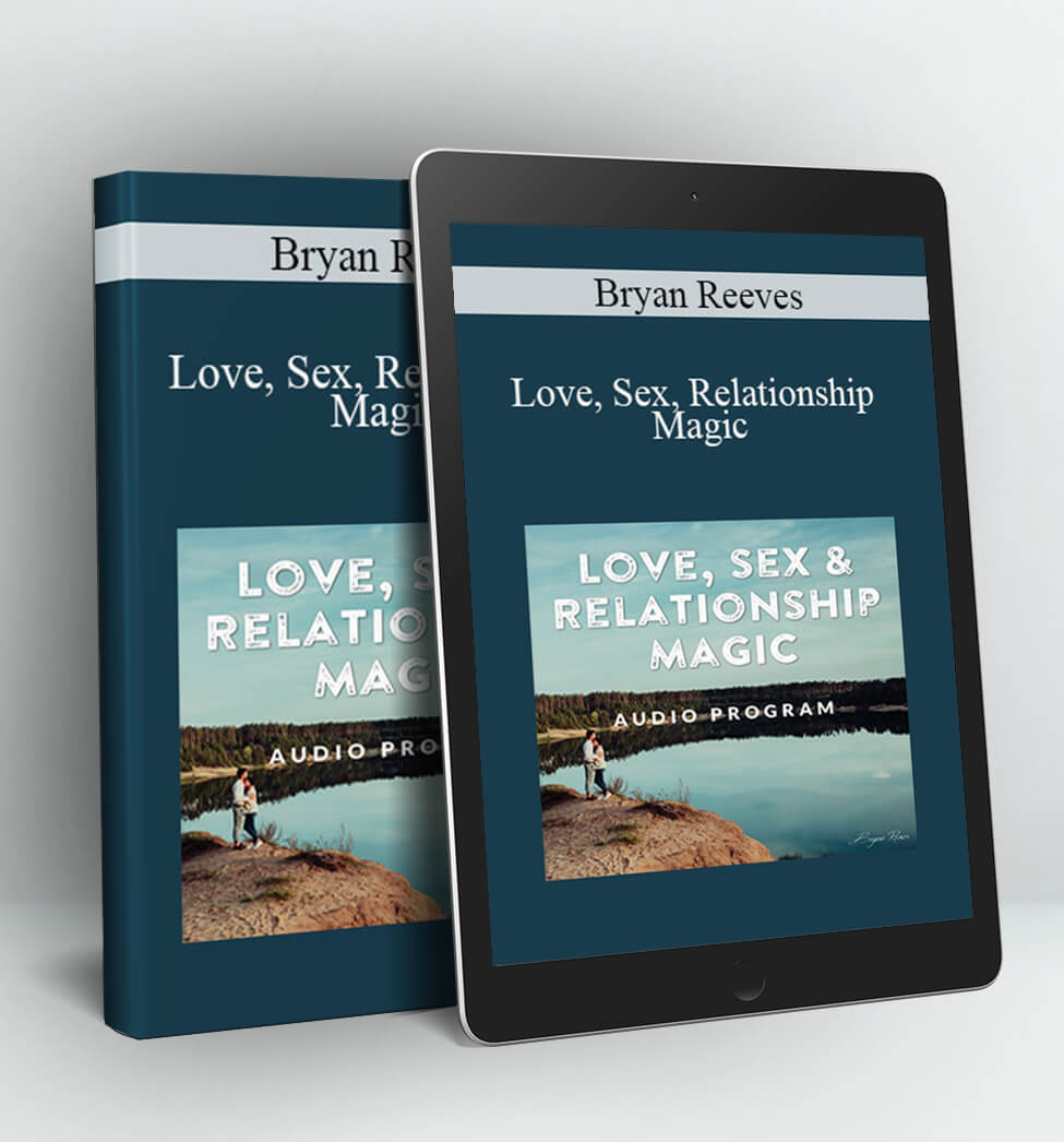 Love, Sex, Relationship Magic - Bryan Reeves