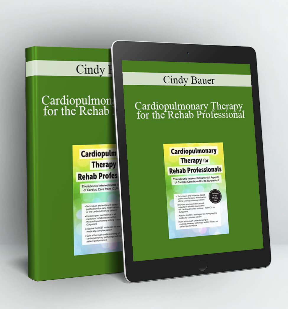 Cardiopulmonary Therapy for the Rehab Professional: Therapeutic Interventions for All Aspects of Cardiac Care - From ICU to Outpatient - Cindy Bauer