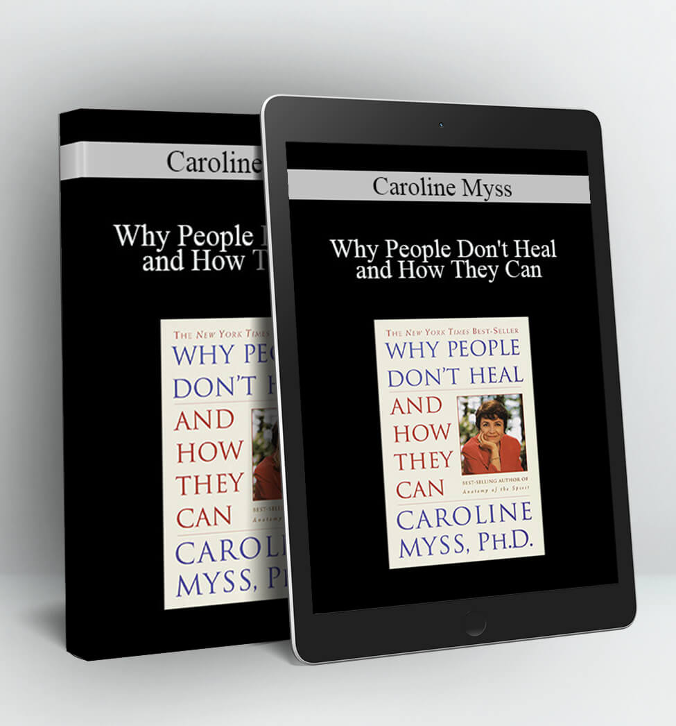 Why People Don't Heal and How They Can - Caroline Myss