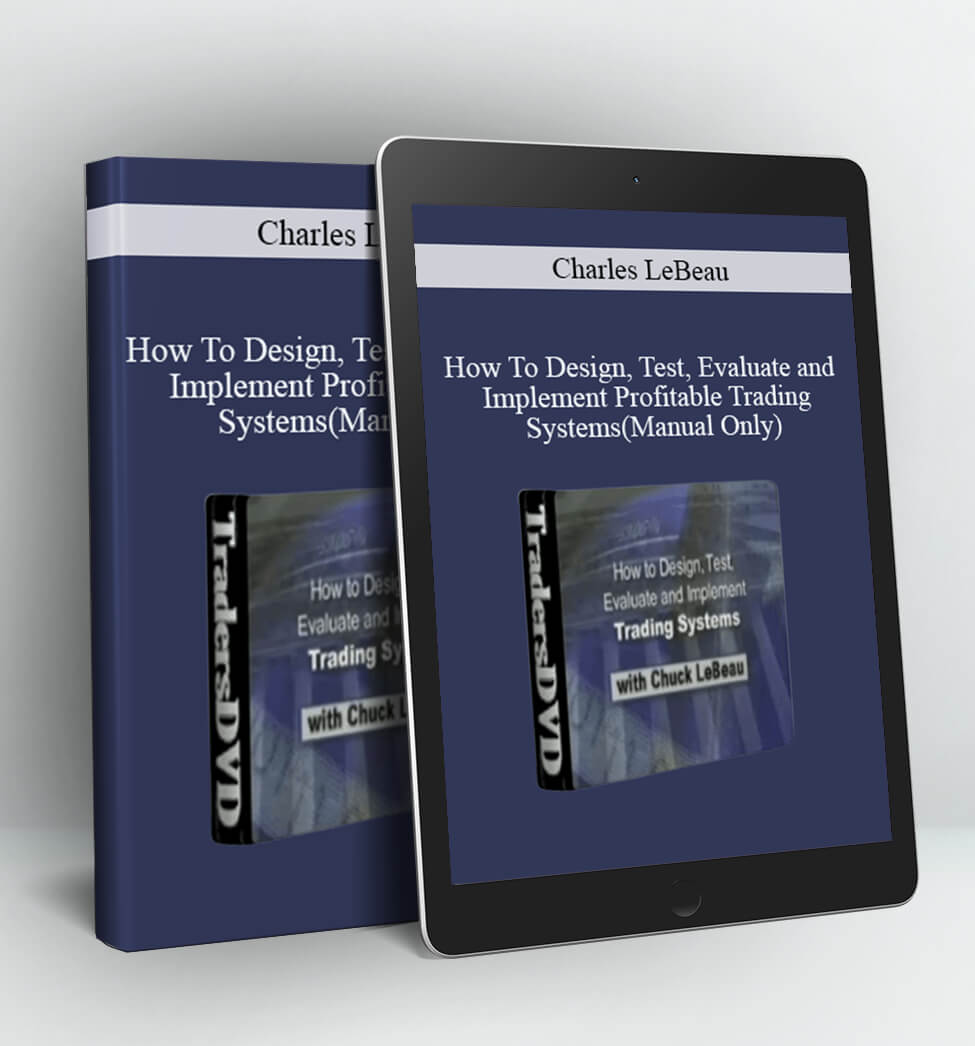 How To Design Test Evaluate and Implement Profitable Trading Systems (Manual Only) - Charles LeBeau