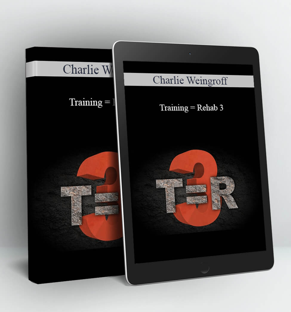 Training = Rehab 3 - Charlie Weingroff